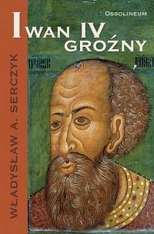Iwan IV Groźny - Władysław Andrzej Serczyk