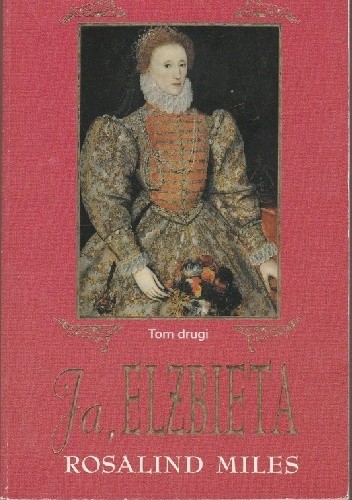 Ja, Elżbieta. T. 2 - Rosalind Miles