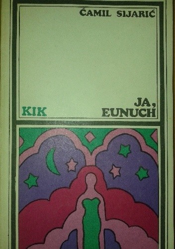 Ja, eunuch - Ćamil Sijarić