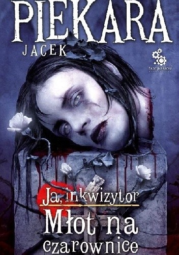 Ja, inkwizytor. Młot na czarownice - Jacek Piekara