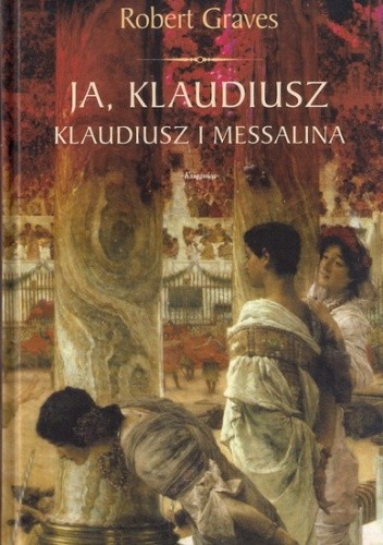 Ja Klaudiusz. Klaudiusz i Messalina - Robert Graves