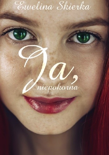 Ja, niepokorna - Ewelina Skierka