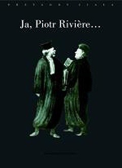 Ja, Piotr Riviere, skorom już zaszlachtował moją matkę, moją siostrę i brata mojego... - Michel Foucault