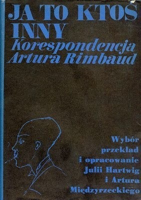 Ja to ktoś inny. Korespondencja Artura Rimbaud - Arthur Rimbaud