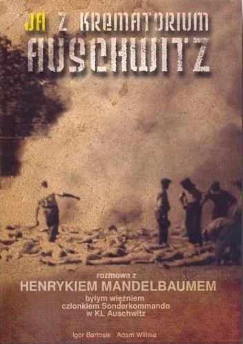 Ja z krematorium Auschwitz. Rozmowa z Henrykiem Mandelbaumem - Igor Bartosik