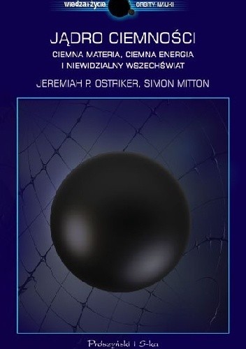 Jądro ciemności. Ciemna materia, ciemna energia i niewidzialny Wszechświat - Simon Mitton