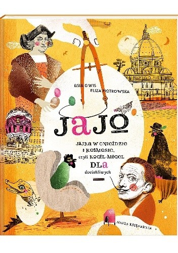 Jajo. Jajka w gnieździe i kosmosie, czyli kogel-mogel dla dociekliwych - Eliza Piotrowska