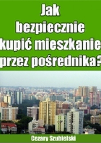 Jak bezpiecznie kupić mieszkanie przez pośrednika? - Cezary Szubielski