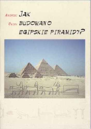 Jak budowano egipskie piramidy? - Andrzej Ćwiek