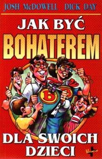 Jak być bohaterem dla swoich dzieci - Josh McDowell
