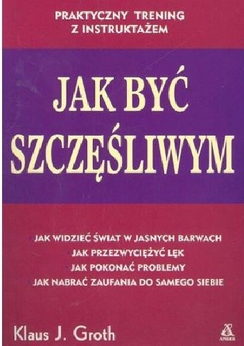 Jak być szczęśliwym - Klaus J. Groth