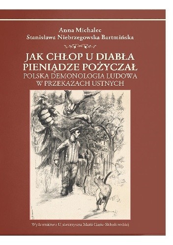 Jak chłop u diabła pieniądze pożyczał. Polska demonologia ludowa w przekazach ustnych - Stanisława Niebrzegowska-Bartmińska