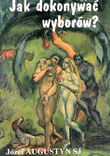 Jak dokonywać wyborów? - Józef Augustyn SJ