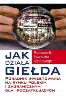Jak działa giełda. Poradnik inwestowania na rynku polskim i zagranicznym dla początkujących - Michael Becket