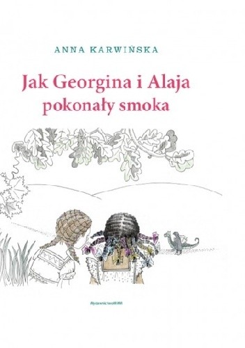 Jak Georgina i Alaja pokonały smoka - Anna Karwińska