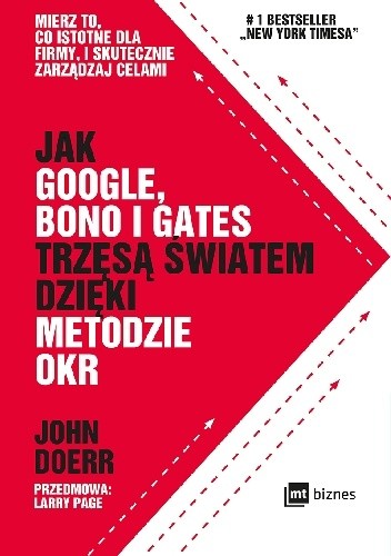 Jak Google, Bono i Gates trzęsą światem dzięki metodzie OKR - John E. Doerr