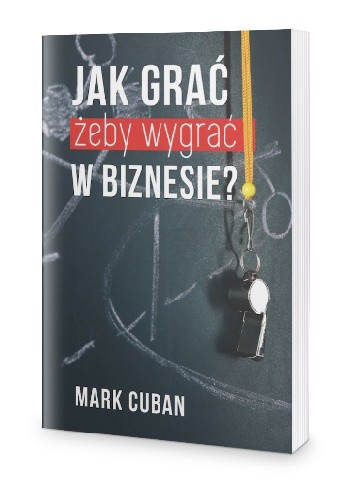 Jak grać, żeby wygrać w biznesie? - Mark Cuban
