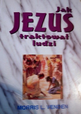 Jak Jezus traktował ludzi - Morris Venden