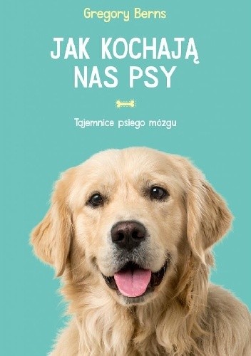 Jak kochają nas psy. Tajemnice psiego mózgu - Gregory Berns