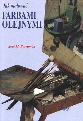 Jak malować farbami olejnymi - Jose M. Parramon