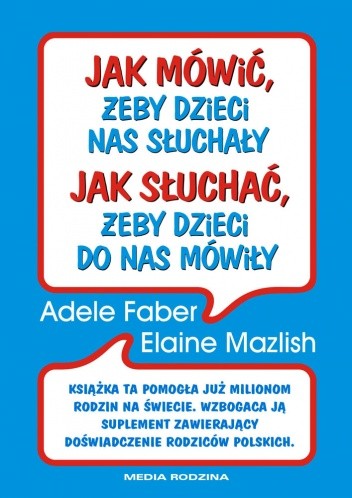 Jak mówić żeby dzieci nas słuchały, jak słuchać żeby dzieci do nas mówiły - Adele Faber