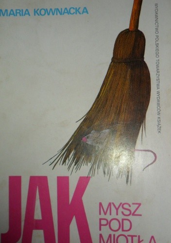 Jak mysz pod miotłą - Maria Kownacka