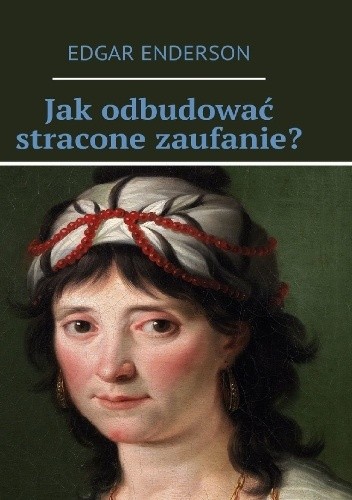 Jak odbudować stracone zaufanie? - Edgar Enderson