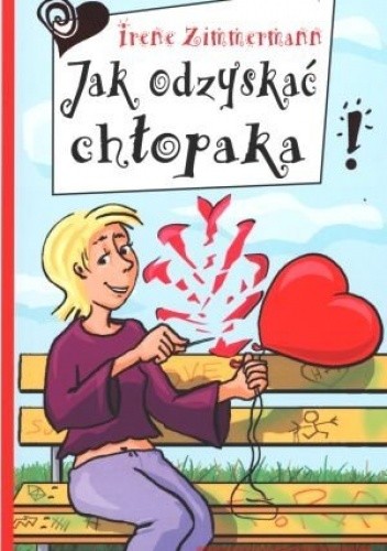 Jak odzyskać chłopaka! - Irene Zimmermann