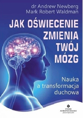 Jak oświecenie zmienia Twój mózg. Nauka a transformacja duchowa - Mark Robert Waldman
