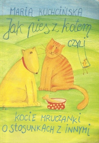 Jak pies z kotem czyli kocie mruczanki o stosunkach z innymi - Maria Kuchcińska