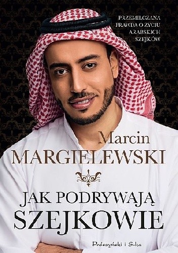 Jak podrywają szejkowie - Marcin Margielewski