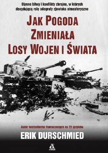 Jak pogoda zmieniała losy wojen i świata - Erik Durschmied