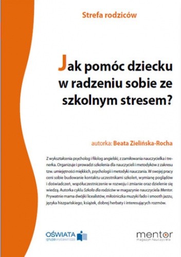 Jak pomóc dziecku w radzeniu sobie ze szkolnym stresem? - Zielińska-Rocha Beata