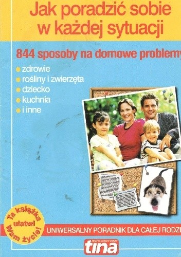 Jak poradzić sobie w każdej sytuacji : 844 sposoby na domowe problemy - Lucyna Kotwicz