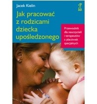 Jak pracować z rodzicami dziecka upośledzonego - Jacek Kielin