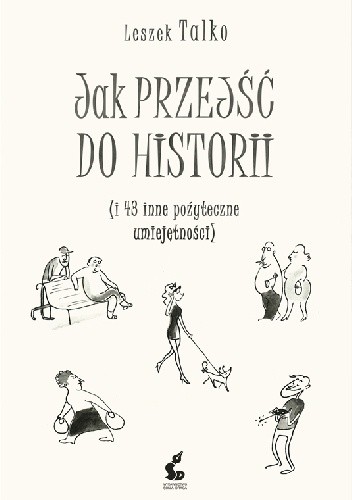 Jak przejść do historii (i 43 inne pożyteczne umiejętności) - Leszek Talko