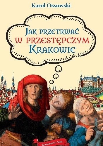 Jak przetrwać w przestępczym Krakowie - Karol Ossowski