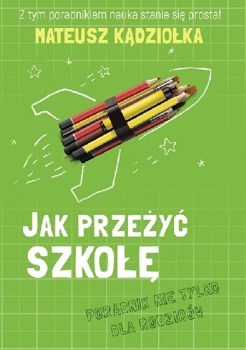 Jak przeżyć szkołę - poradnik nie tylko dla rodziców - Mateusz Kądziołka