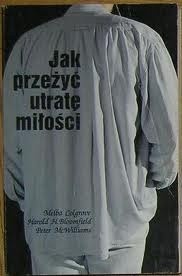 Jak przeżyć utratę miłości - Peter Alexander McWilliams