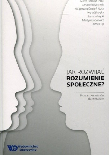 Jak rozwijać rozumienie społeczne? Program warsztatów dla młodzieży. - Anna Kołodziejczyk