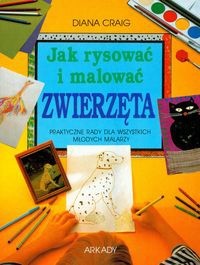 Jak rysować i malować zwierzęta - Diana Craig
