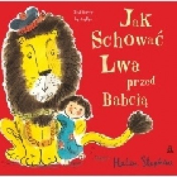 Jak schować Lwa przed Babcią - Helen Stephens