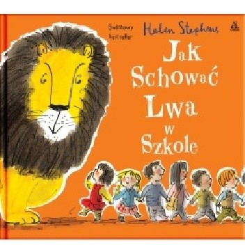 Jak schować Lwa w szkole - Helen Stephens