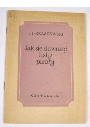 Jak się dawniej listy pisały - Józef Ignacy Kraszewski