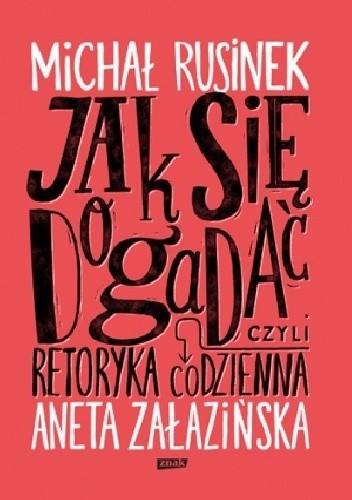 Jak się dogadać? Czyli retoryka codzienna - Michał Rusinek