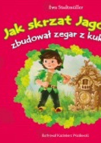 Jak skrzat Jagódka zbudował zegar z kukułką - Ewa Stadtmüller