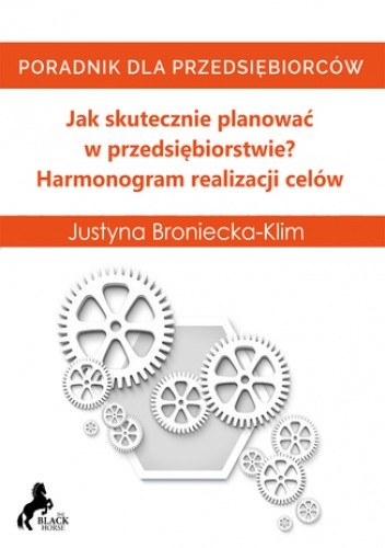 Jak skutecznie planować w przedsiębiorstwie? Harmonogram realizacji celów - Justyna Broniecka-Klim
