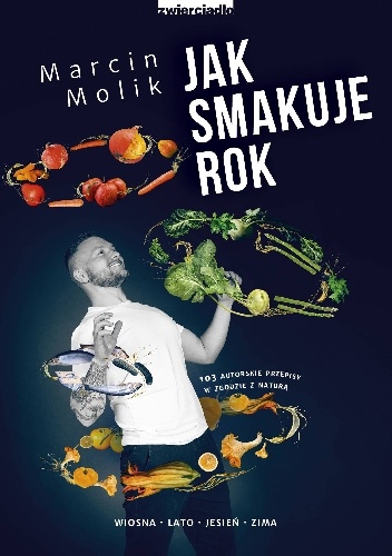 Jak smakuje rok 103 autorskie przepisy w zgodzie z naturą - Marcin Molik