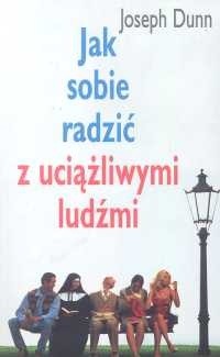 Jak sobie radzić z uciążliwymi ludźmi - Joseph Dunn