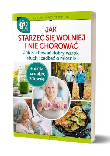 JAK STARZEĆ SIĘ WOLNIEJ I NIE CHOROWAĆ Jak zachować dobry wzrok, słuch i zadbać o mięśnie + dieta na dobre zdrowie - Dorota Mikłaszewicz